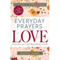 Everyday Prayers for Love: Learning to Love God, Others, and Even Yourself (a 31-Day Devotional and Reflective Journal for Women)