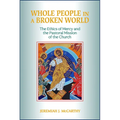 Whole People in a Broken World: The Ethics of Mercy and the Pastoral Mission of the Church