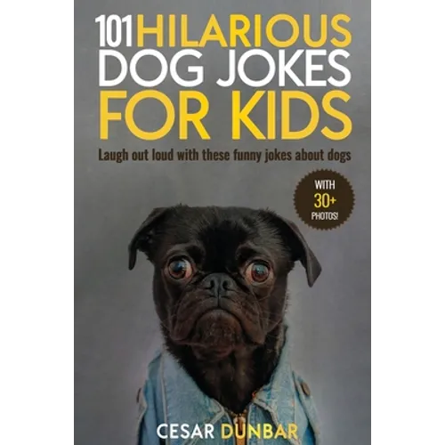 101 Hilarious Dog Jokes For Kids: Laugh Out Loud With These Funny Jokes About Dogs (WITH 30+ PICTURES)!