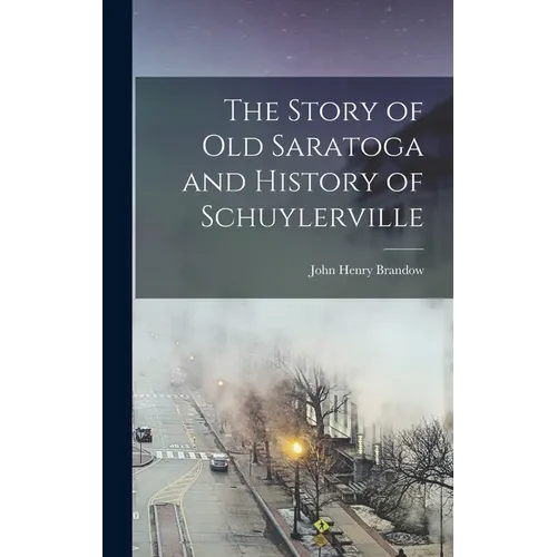 The Story of old Saratoga and History of Schuylerville