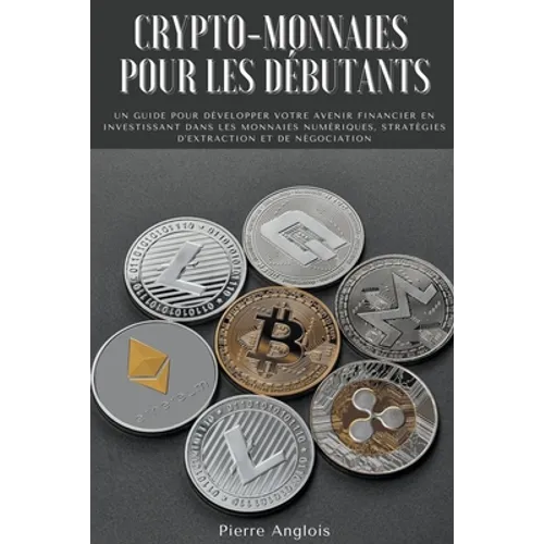Crypto-monnaies pour les débutants: Un guide pour développer votre avenir financier en investissant dans les monnaies numériques, stratégies d'extract