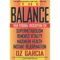The Balance: Your Personal Prescription for *Super Metabolism *Renewed Vitality *Maximum Health *Instant Rejuvenation