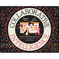 Collaborative Intelligence: The New Way to Bring Out the Genius, Fun, and Productivity in Any Team