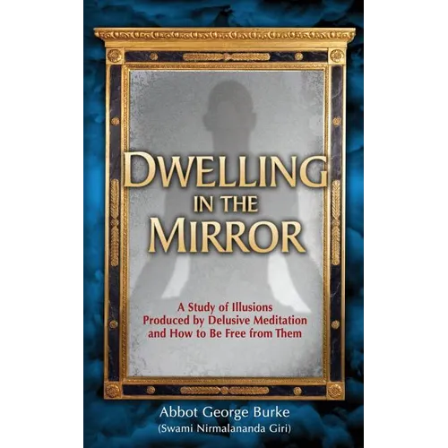 Dwelling in the Mirror: A Study of Illusions Produced by Delusive Meditation and How to Be Free from Them