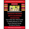 Passive Income With Dividend Investing: Your Step-By-Step Guide To Make Money In The Stock Market Using Dividend Stocks