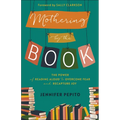 Mothering by the Book: The Power of Reading Aloud to Overcome Fear and Recapture Joy