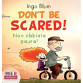 Don't Be Scared! - Non abbiate paura!: Bilingual Children's Picture Book in English-Italian. Suitable for kindergarten, elementary school, and at home