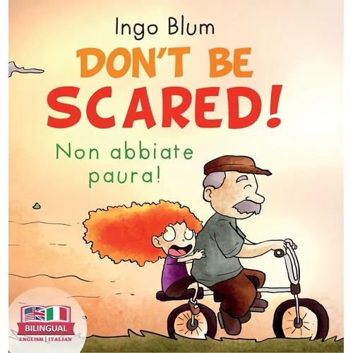 Don't Be Scared! - Non abbiate paura!: Bilingual Children's Picture Book in English-Italian. Suitable for kindergarten, elementary school, and at home