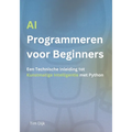 AI Programmeren voor Beginners: Een Technische Inleiding tot Kunstmatige Intelligentie met Python