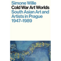 Cold War Art Worlds: South Asian Art and Artists in Prague, 1947-1989
