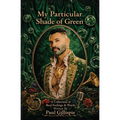 My Particular Shade of Green: A Collection of Real Feelings & Words