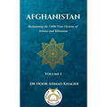 Afghanistan: Reclaiming the 5,000-Year History of Ariana and Khorasan Volume I
