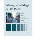 Managing the Magic of Old Places: Crafting Public Policies for People-Centered Historic Preservation