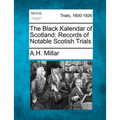 The Black Kalendar of Scotland: Records of Notable Scotish Trials