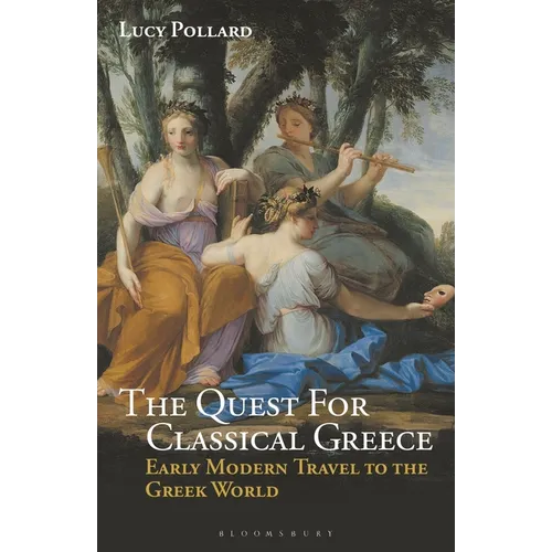 The Quest for Classical Greece: Early Modern Travel to the Greek World