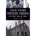 True Crime Northern Virginia in the '50s & '60s
