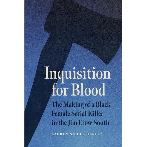 Inquisition for Blood: The Making of a Black Female Serial Killer in the Jim Crow South