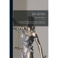 Jiu-jitsu: a Comprehensive and Copiously Illustrated Treatise on the Wonderful Japanese Method of Attack and Self-defense