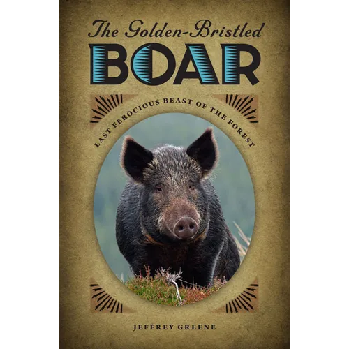 The Golden-Bristled Boar: Last Ferocious Beast of the Forest