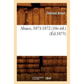Alsace, 1871-1872 (10e Éd.) (Éd.1873)
