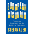 European Disunion: Democracy, Sovereignty and the Politics of Emergency