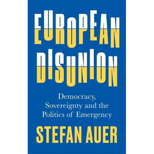 European Disunion: Democracy, Sovereignty and the Politics of Emergency