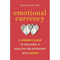 Emotional Currency: A Woman's Guide to Building a Healthy Relationship with Money