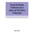 Personal recollections of Minnesota and its people, and early history of Minneapolis