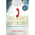 Lord, Where's My Calling: When the Big Question Becomes a Big Distraction