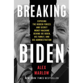 Breaking Biden: Exposing the Hidden Forces and Secret Money Machine Behind Joe Biden, His Family, and His Administration