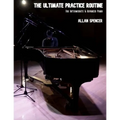 The Ultimate Practice Routine: for Intermediate and Advanced Piano