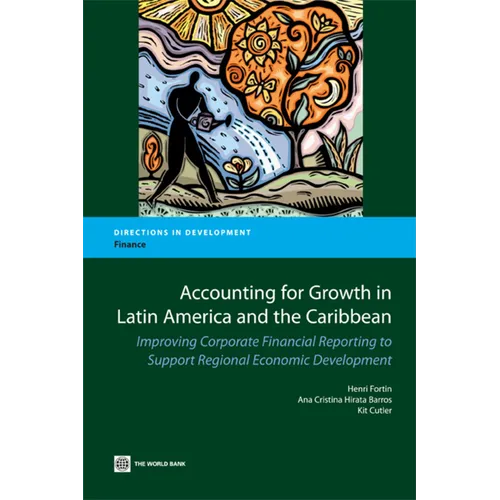 Accounting for Growth in Latin America and the Caribbean: Improving Corporate Financial reporting to Support Regional Economic Development