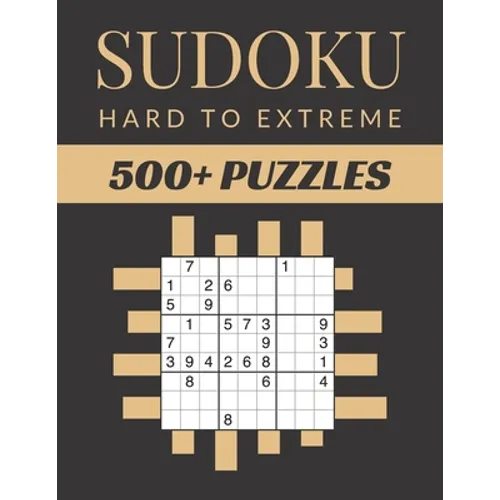 Sudoku Hard To Extreme: Sudoku Activity Book Puzzles With Different Levels for Smart Adults People, Over 500 Puzzles for Everyone With Solutio
