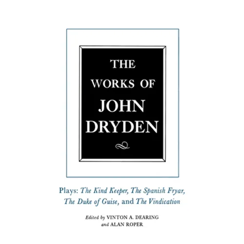The Works of John Dryden, Volume XIV: Plays; The Kind Keeper, the Spanish Fryar, the Duke of Guise, and the Vindication Volume 14