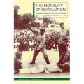 The Morality of Revolution: Reeducation Camps and the Politics of Punishment in Socialist Mozambique, 1968-1990