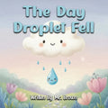 The Day Droplet Fell: A Story about Friendship, Change, and Growth