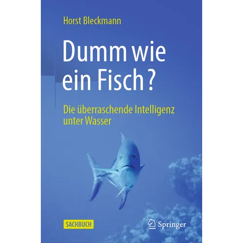 Dumm Wie Ein Fisch?: Die Überraschende Intelligenz Unter Wasser