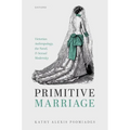 Primitive Marriage: Victorian Anthropology, the Novel, and Sexual Modernity