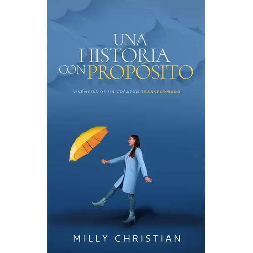 Una historia con propósito: Vivencias de un corazón transformado