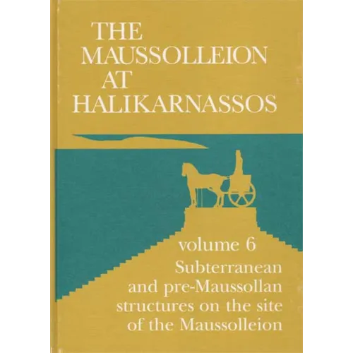 The Maussolleion at Halikarnassos. Reports of the Danish Archaeological Expedition to Bodrum: 6. Subterranean and Pre-Maussollan Structures on the Sit