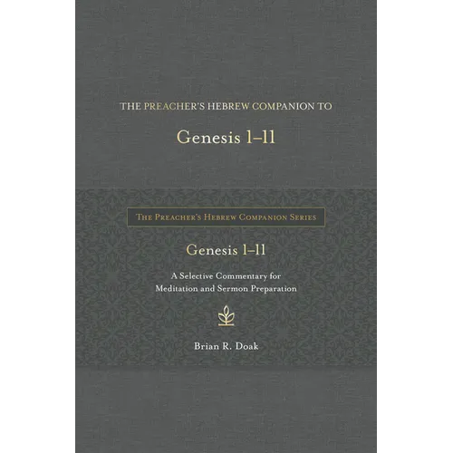 The Preacher's Hebrew Companion to Genesis 1--11: A Selective Commentary for Meditation and Sermon Preparation