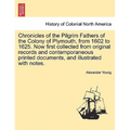 Chronicles of the Pilgrim Fathers of the Colony of Plymouth, from 1602 to 1625. Now first collected from original records and contemporaneous printed