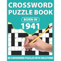 Born In 1941: Crossword Puzzle Book: You Were Born In 1931: Challenging 80 Large Print Crossword Puzzles Book With Solutions For Adu