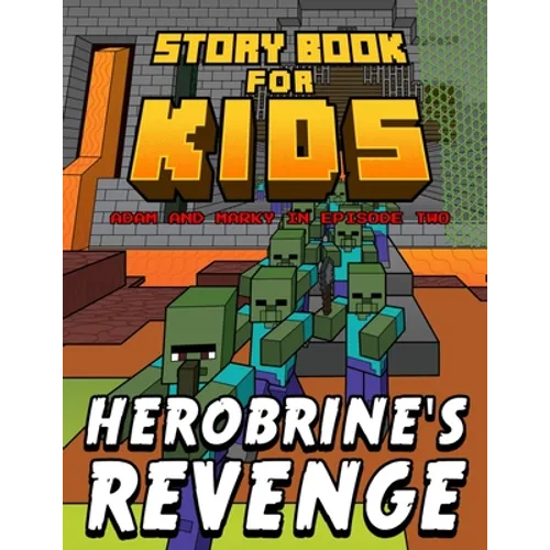 Storybook for Kids Adam and Marky in Episode Two Herobrine's Revenge: Early Reader Stories for Minecrafters