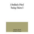 A handbook of moral theology (Volume I)
