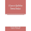 A course in qualitative chemical analysis