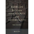 Borges Between Singularity and Sovereignty