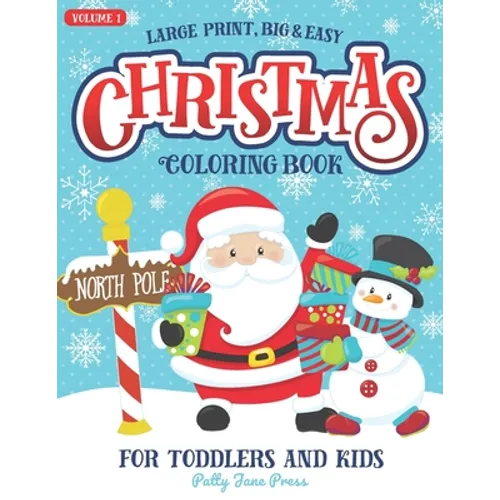 Christmas Coloring Book For Toddlers And Kids Large Print Big And Easy: Vol 1: Cute And Simple Coloring Pages for Preschool Aged Children And Up Ages