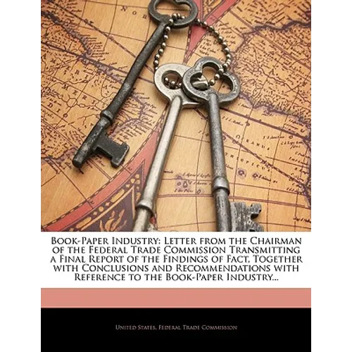 Book-Paper Industry: Letter from the Chairman of the Federal Trade Commission Transmitting a Final Report of the Findings of Fact, Together