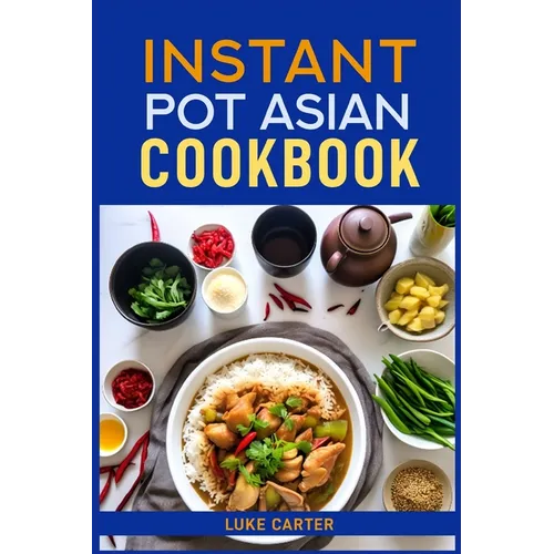 Instant Pot Asian Cookbook: Flavorful Asian-Inspired Recipes Made Easy with Your Instant Pot (2024)Flavorful Asian-Inspired Recipes Made Easy with